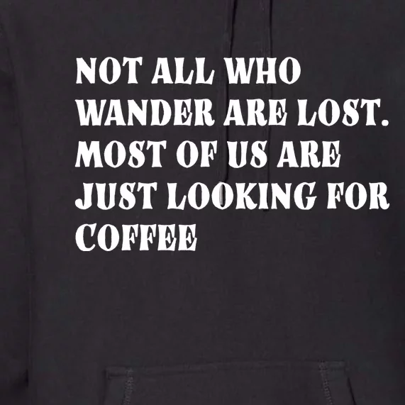 Not All Who Wander Are Lost, Coffee Lovers Design Premium Hoodie