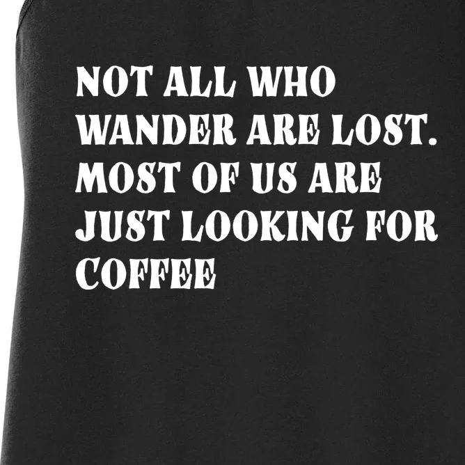 Not All Who Wander Are Lost, Coffee Lovers Design Women's Racerback Tank