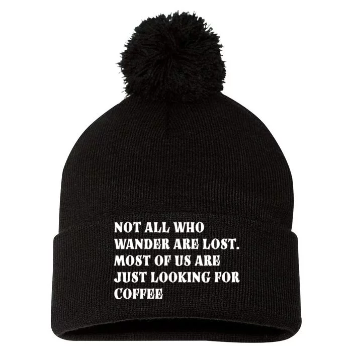 Not All Who Wander Are Lost, Coffee Lovers Design Pom Pom 12in Knit Beanie