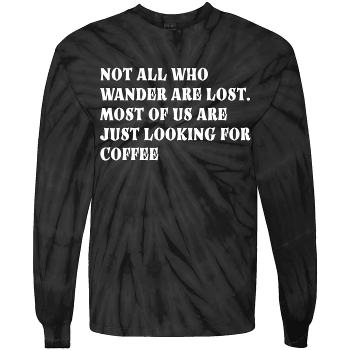 Not All Who Wander Are Lost, Coffee Lovers Design Tie-Dye Long Sleeve Shirt