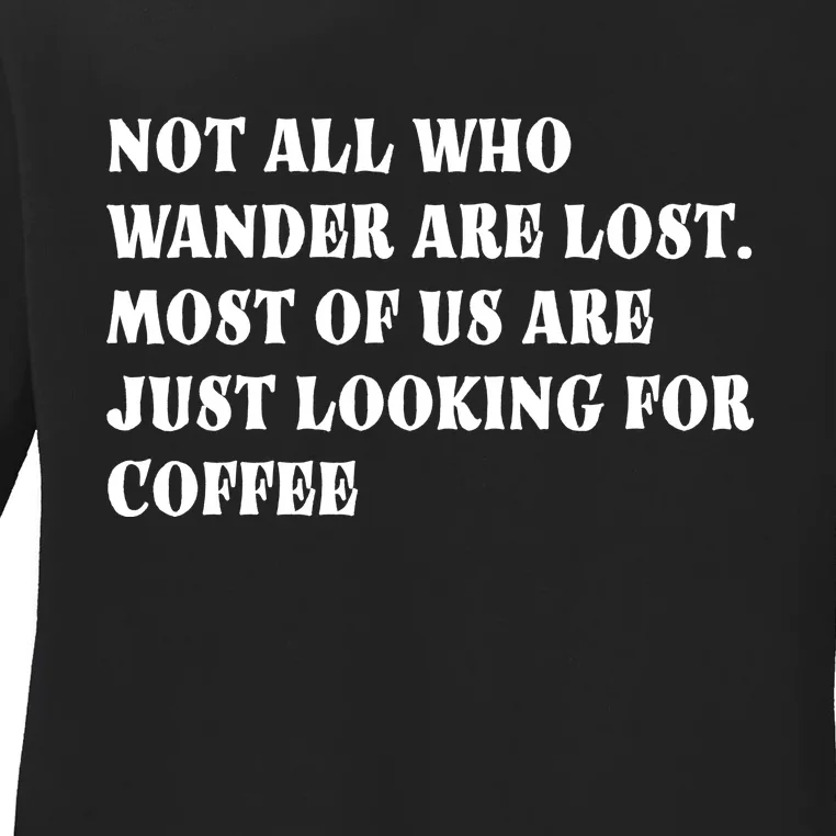 Not All Who Wander Are Lost, Coffee Lovers Design Ladies Long Sleeve Shirt