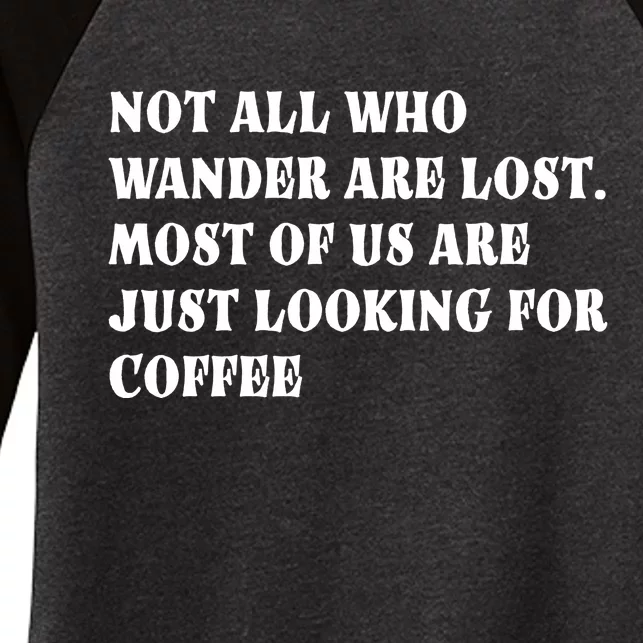 Not All Who Wander Are Lost, Coffee Lovers Design Women's Tri-Blend 3/4-Sleeve Raglan Shirt