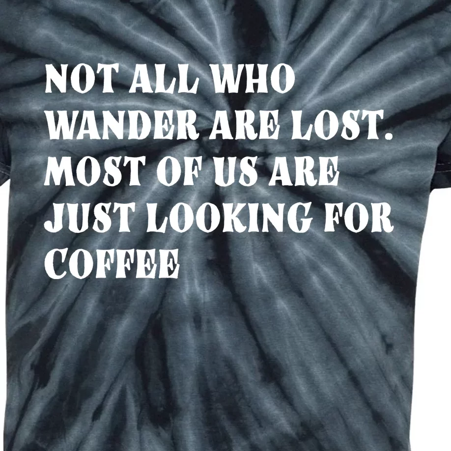 Not All Who Wander Are Lost, Coffee Lovers Design Kids Tie-Dye T-Shirt