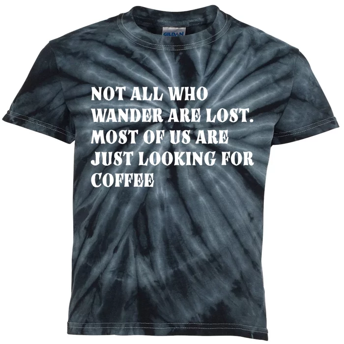 Not All Who Wander Are Lost, Coffee Lovers Design Kids Tie-Dye T-Shirt