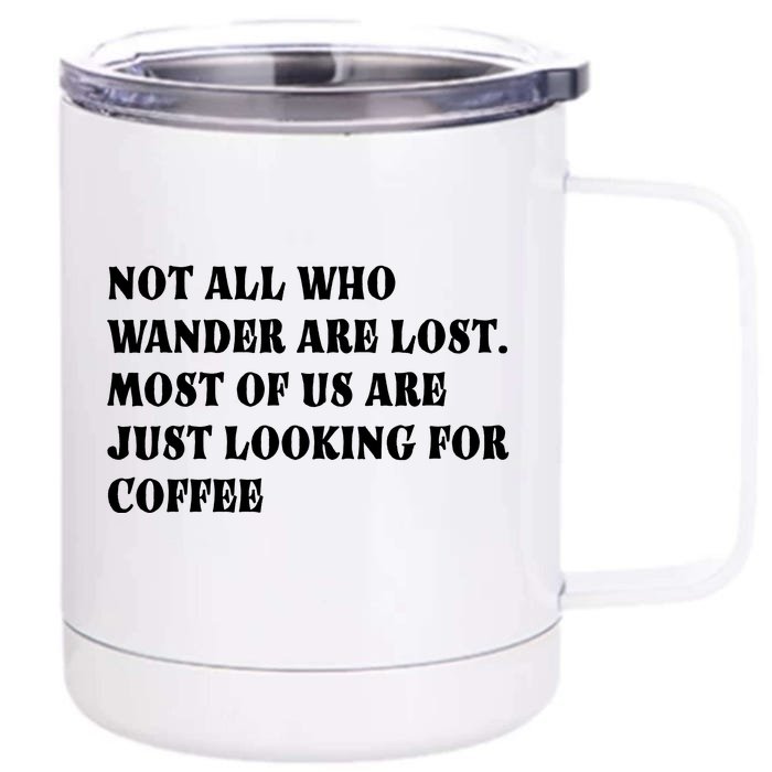 Not All Who Wander Are Lost, Coffee Lovers Design Front & Back 12oz Stainless Steel Tumbler Cup