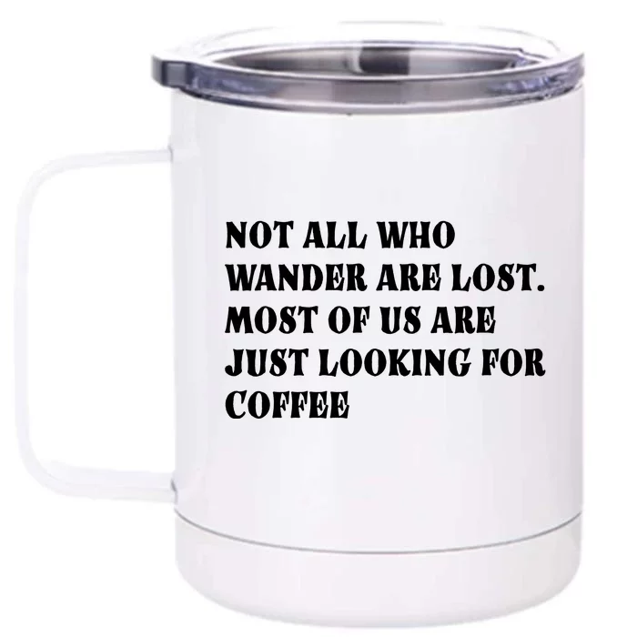 Not All Who Wander Are Lost, Coffee Lovers Design Front & Back 12oz Stainless Steel Tumbler Cup