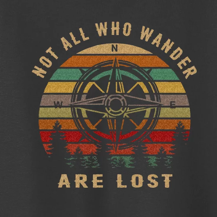 Not All Who Wander Are Lost Funny Outdoor Hiking Traveling Toddler T-Shirt