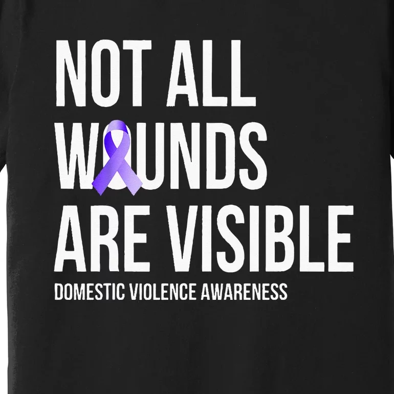 Not All Wounds Are Visible Domestic Violence Awareness Premium T-Shirt