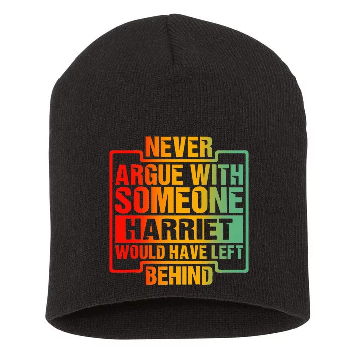 Never Argue With Someone Harriet Would Have Left Behind Short Acrylic Beanie