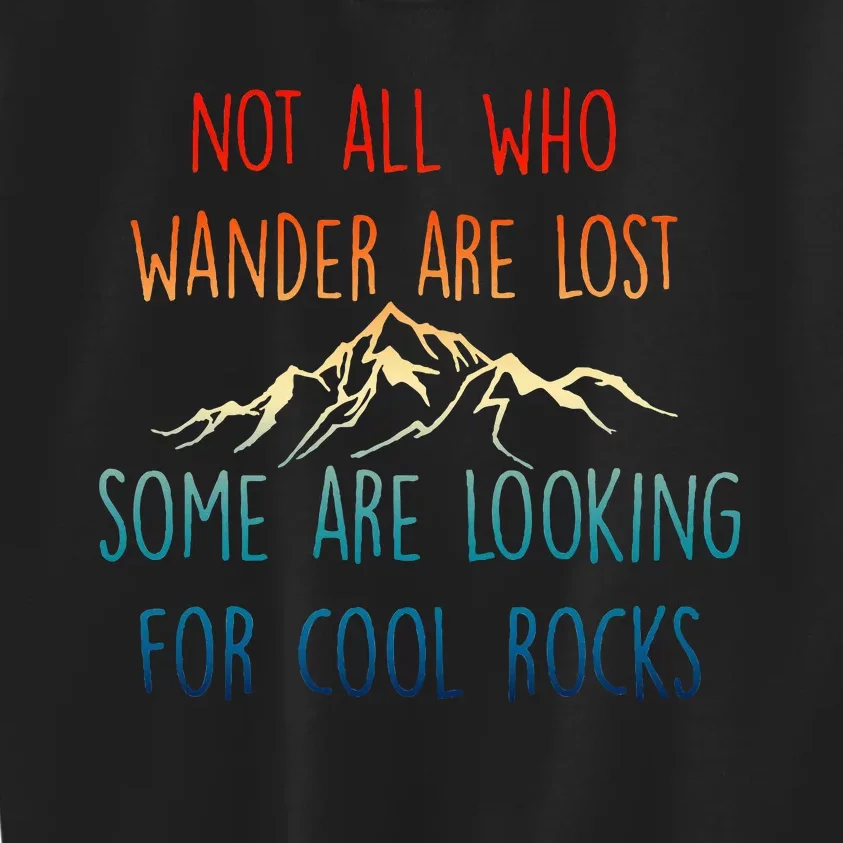 Not All Who Wander Are Lost Some Are Looking Kids Sweatshirt