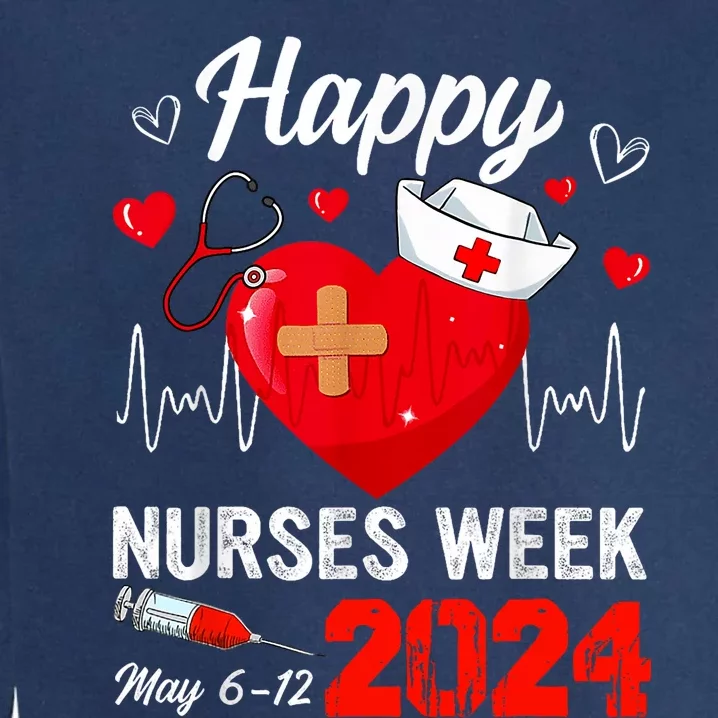 Nurse Appreciation Week Happy National Nurses Week 2024 Garment-Dyed Sweatshirt