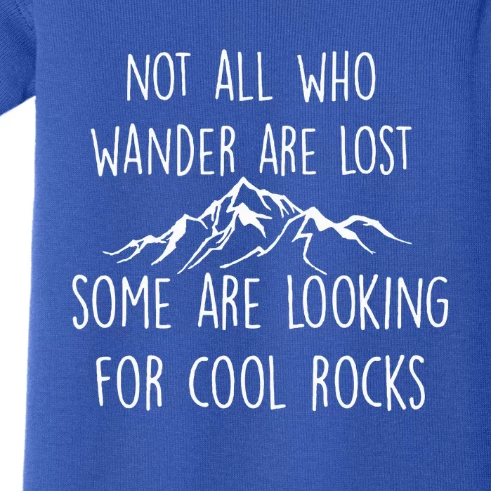 Not All Who Wander Are Lost Some Are Looking For Cool Rocks Baby Bodysuit