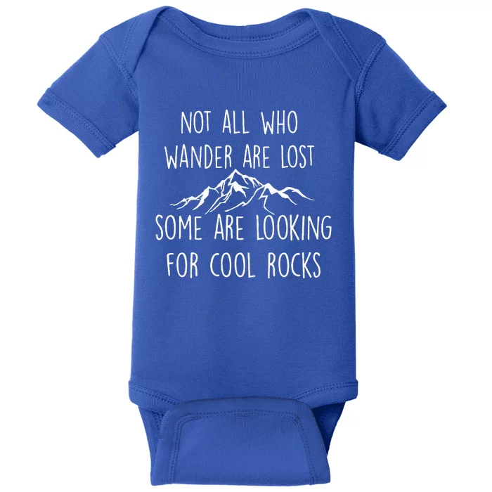 Not All Who Wander Are Lost Some Are Looking For Cool Rocks Baby Bodysuit