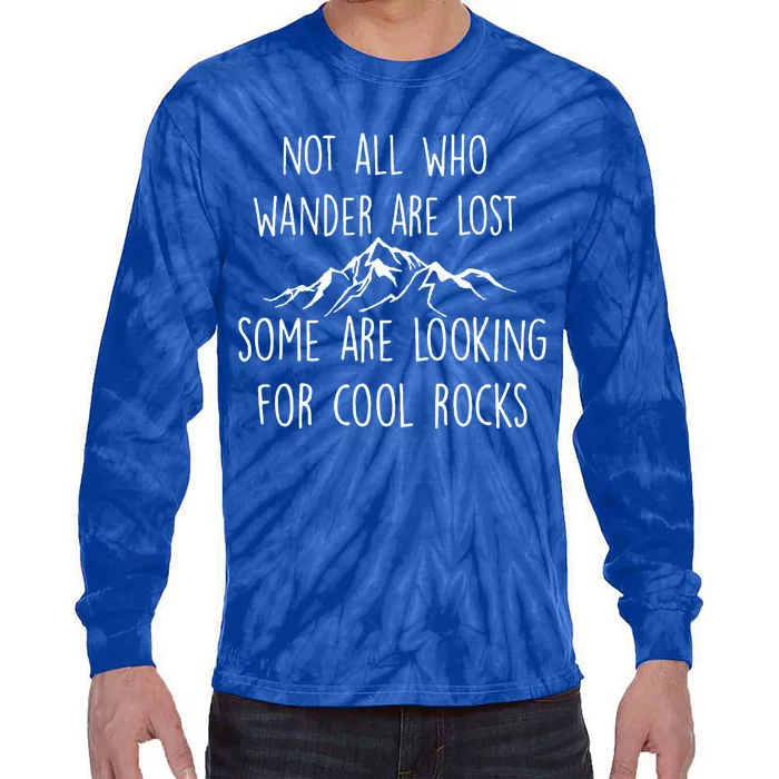 Not All Who Wander Are Lost Some Are Looking For Cool Rocks Tie-Dye Long Sleeve Shirt