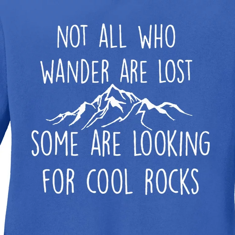 Not All Who Wander Are Lost Some Are Looking For Cool Rocks Ladies Long Sleeve Shirt