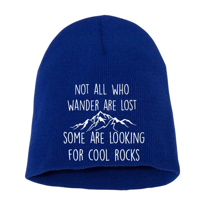 Not All Who Wander Are Lost Some Are Looking For Cool Rocks Short Acrylic Beanie