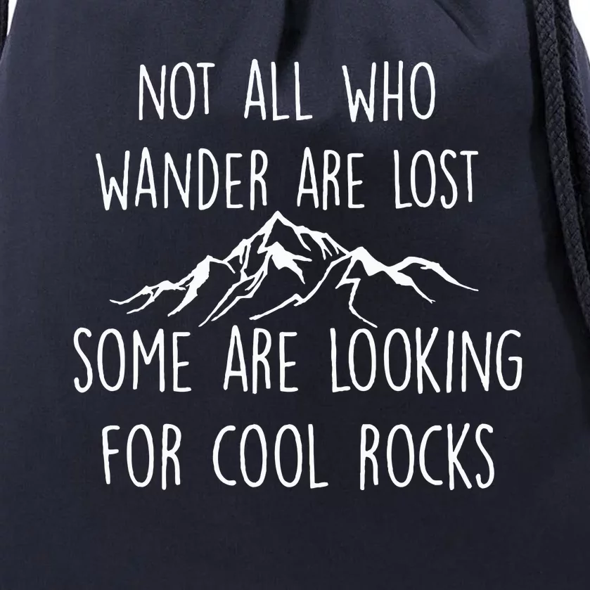 Not All Who Wander Are Lost Some Are Looking For Cool Rocks Drawstring Bag