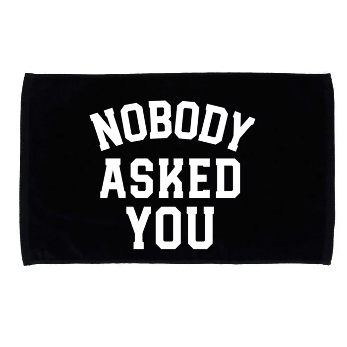 Nobody Asked You Funny Sarcastic Gift Microfiber Hand Towel