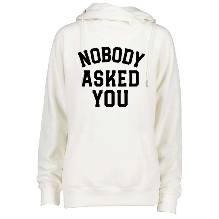 Nobody Asked You Funny Sarcastic Gift Womens Funnel Neck Pullover Hood