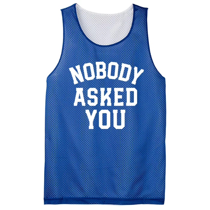 Nobody Asked You Funny Sarcastic Gift Mesh Reversible Basketball Jersey Tank