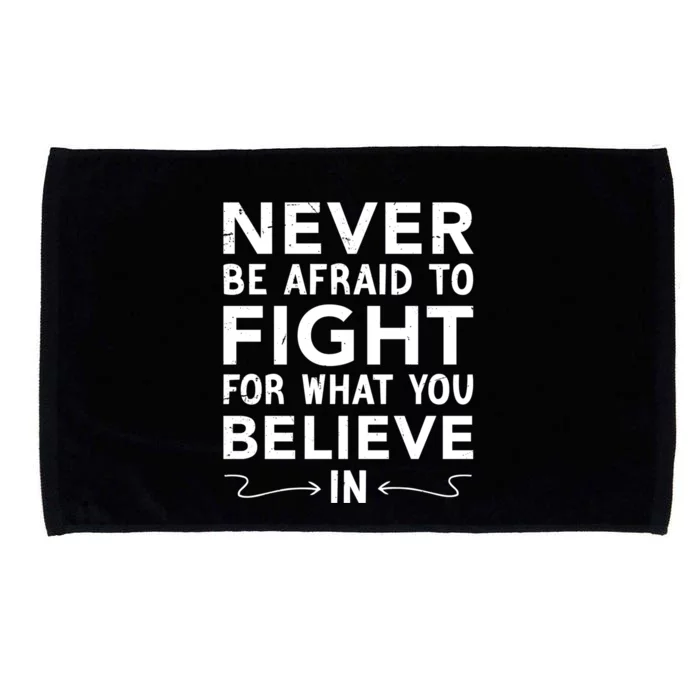 Never Be Afraid To Fight For What You Believe In Motivation Gift Microfiber Hand Towel