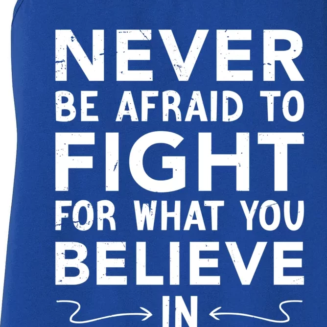 Never Be Afraid To Fight For What You Believe In Motivation Gift Women's Racerback Tank