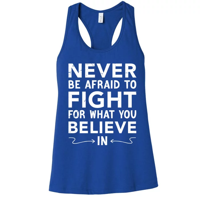 Never Be Afraid To Fight For What You Believe In Motivation Gift Women's Racerback Tank