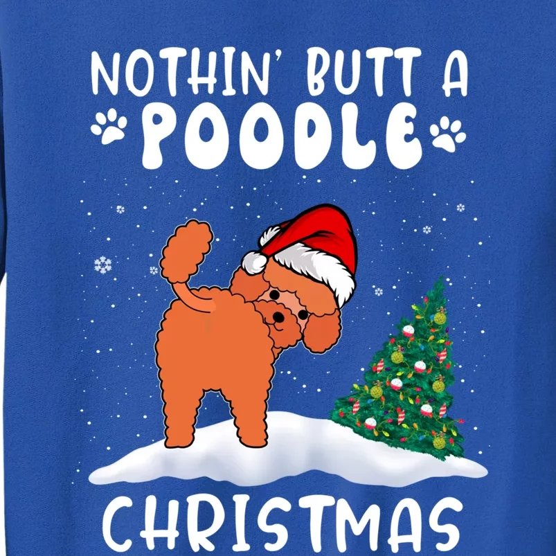 Nothing Butt A Poodle Dog Christmas Funny Xmas Cute Gift Tall Sweatshirt