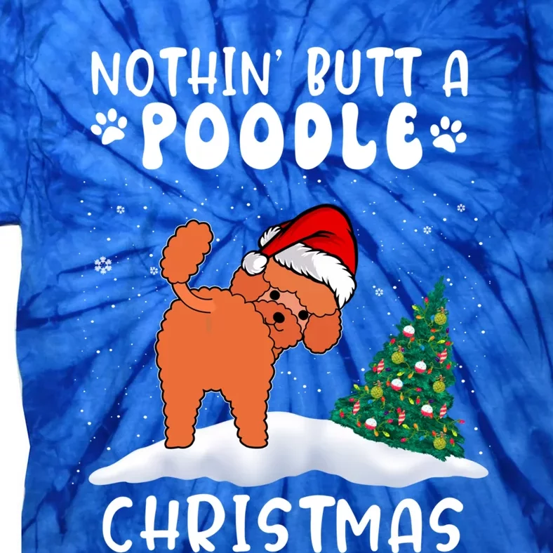 Nothing Butt A Poodle Dog Christmas Funny Xmas Cute Gift Tie-Dye T-Shirt