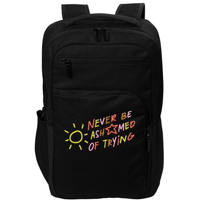 Never Be Ashamed Of Trying Impact Tech Backpack