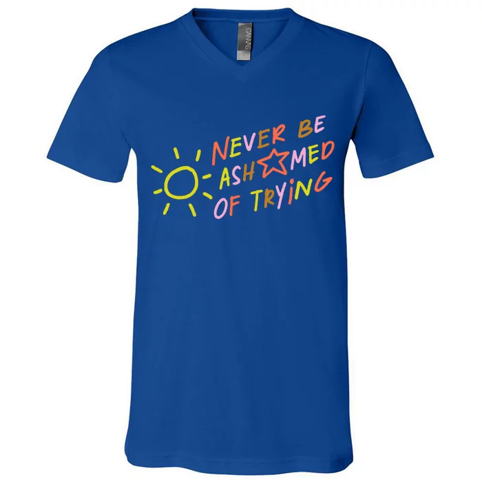 Never Be Ashamed Of Trying V-Neck T-Shirt