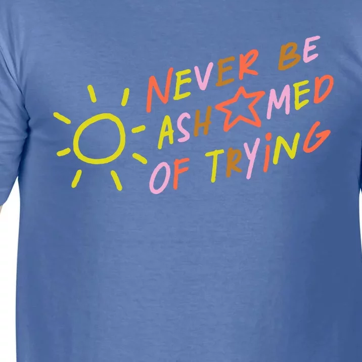 Never Be Ashamed Of Trying Comfort Colors T-Shirt