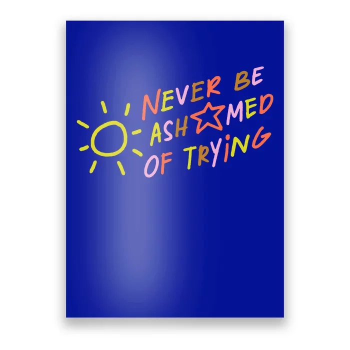 Never Be Ashamed Of Trying Poster