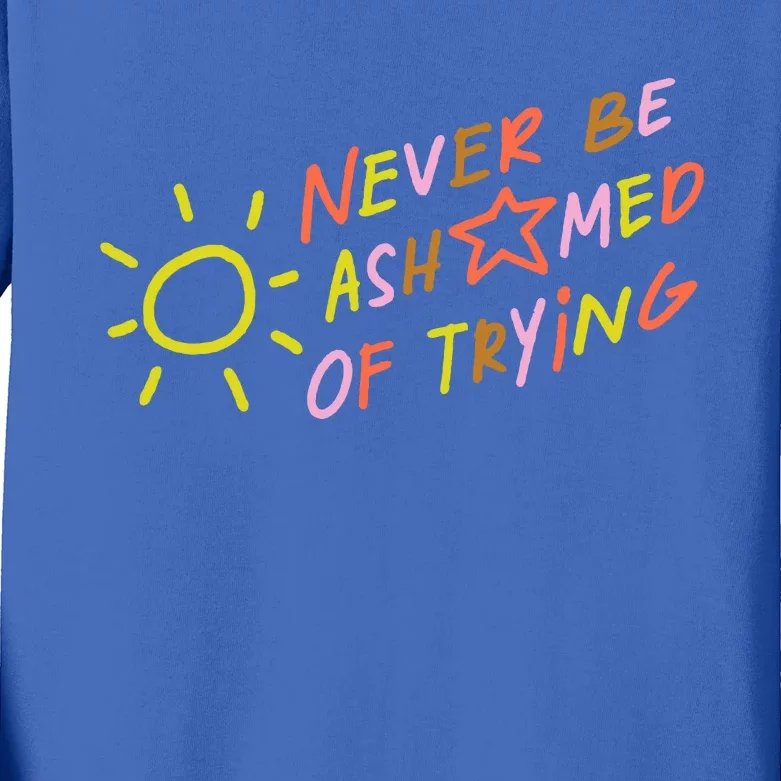 Never Be Ashamed Of Trying Kids Long Sleeve Shirt