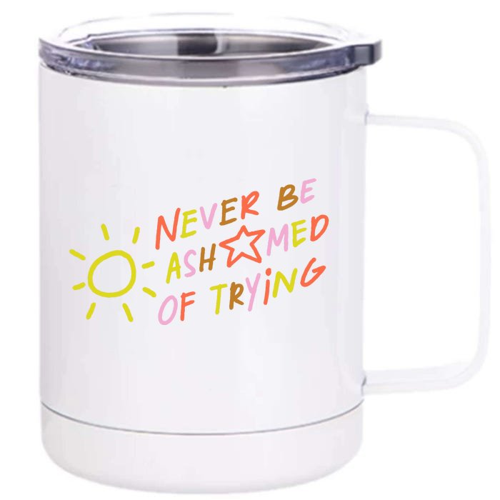 Never Be Ashamed Of Trying Front & Back 12oz Stainless Steel Tumbler Cup