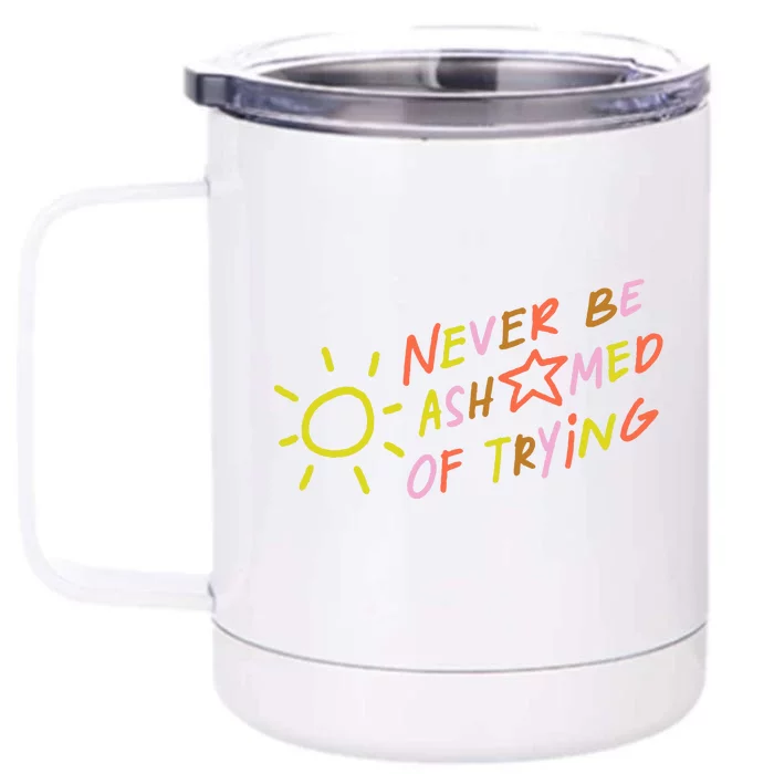 Never Be Ashamed Of Trying Front & Back 12oz Stainless Steel Tumbler Cup