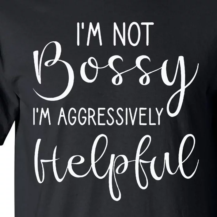 Not Bossy Aggressively Helpful Tall T-Shirt