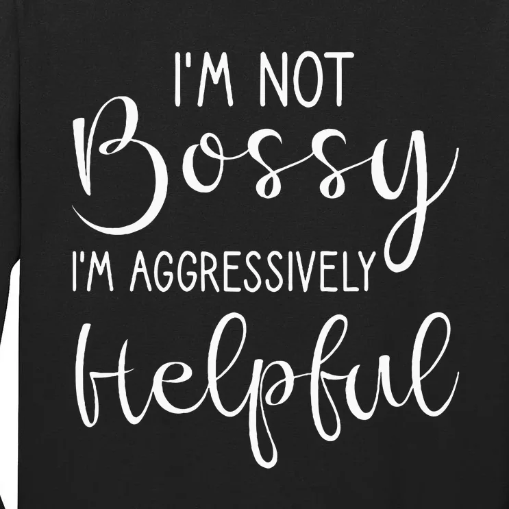 Not Bossy Aggressively Helpful Tall Long Sleeve T-Shirt