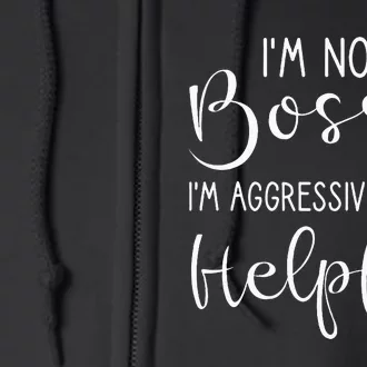 Not Bossy Aggressively Helpful Full Zip Hoodie