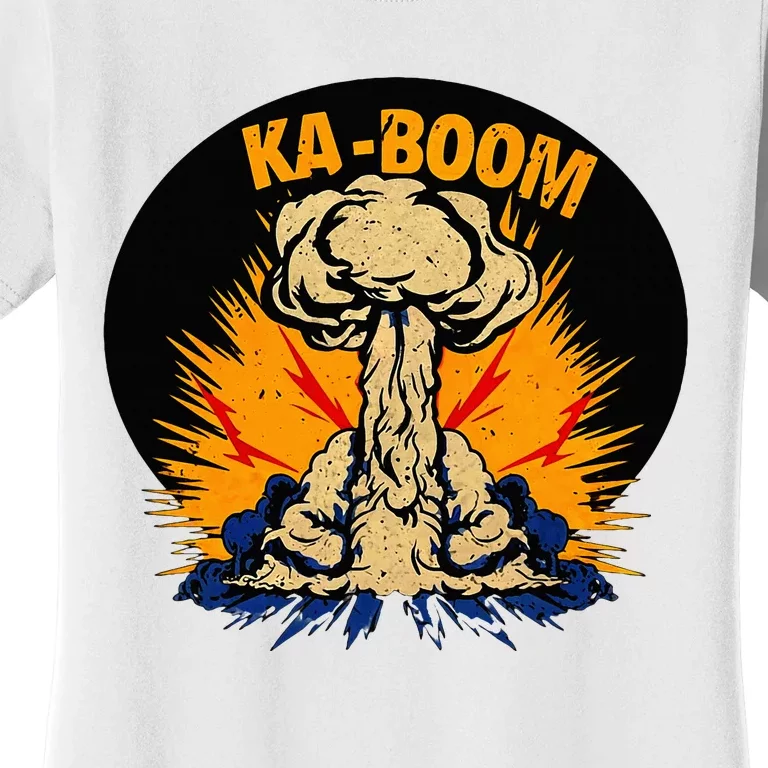 Nuclear Bomb Blast Explosion Detonation Kaboom! Women's T-Shirt