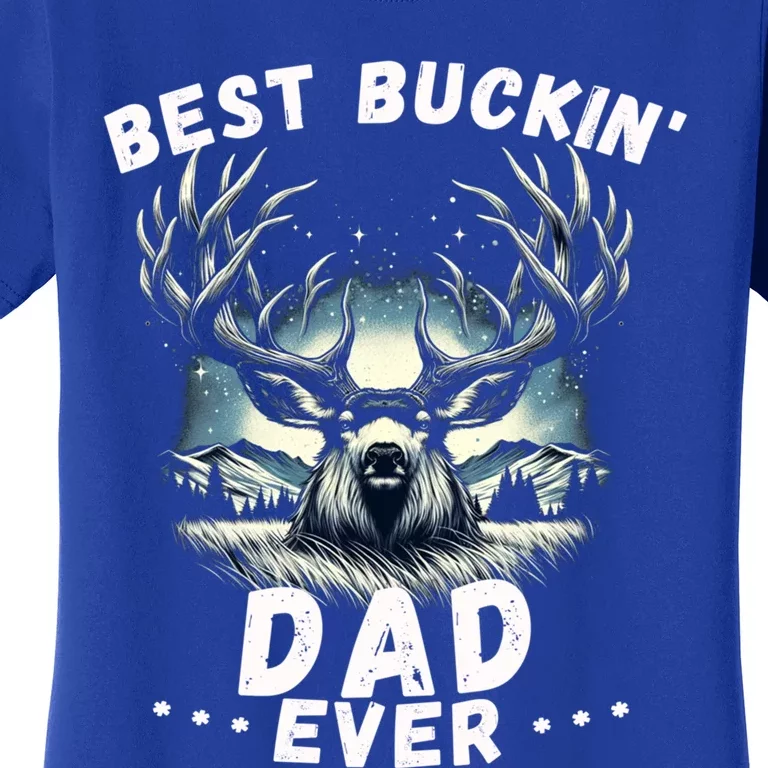 Novelty Big Buck FatherS Day Best Buckin Dad Ever Gift Women's T-Shirt