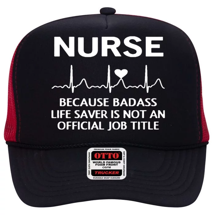 Nurse Because Badass Lifesaver Funny Nursing Appreciation Gift High Crown Mesh Trucker Hat