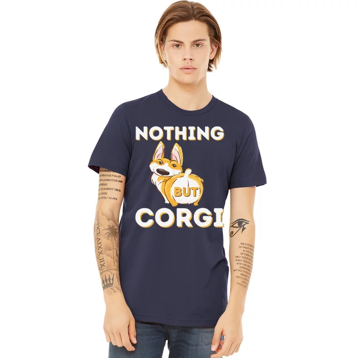 Nothing But Corgi Funny Welsh Corgi Owner Dog Lover Premium T-Shirt