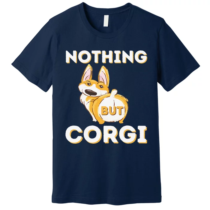 Nothing But Corgi Funny Welsh Corgi Owner Dog Lover Premium T-Shirt