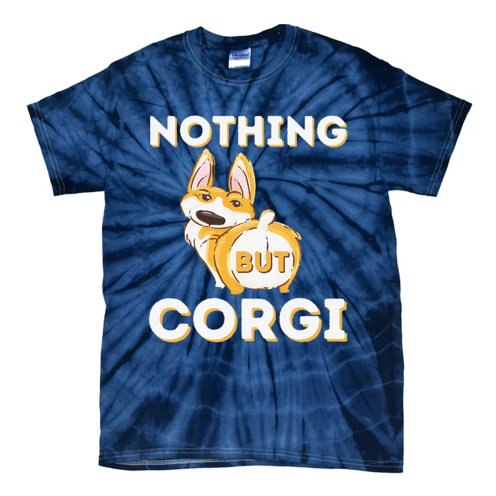 Nothing But Corgi Funny Welsh Corgi Owner Dog Lover Tie-Dye T-Shirt