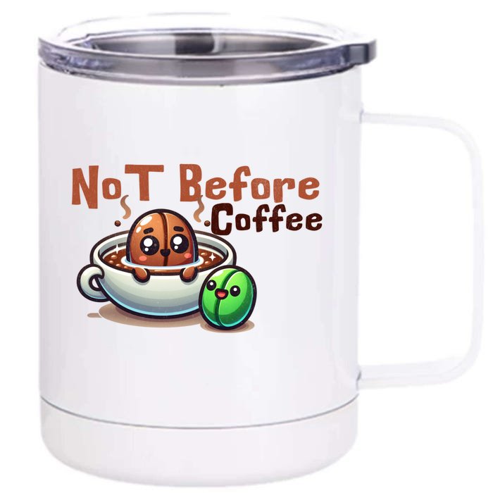 Not Before Coffee Green Bean Roasted Bean Gift Front & Back 12oz Stainless Steel Tumbler Cup