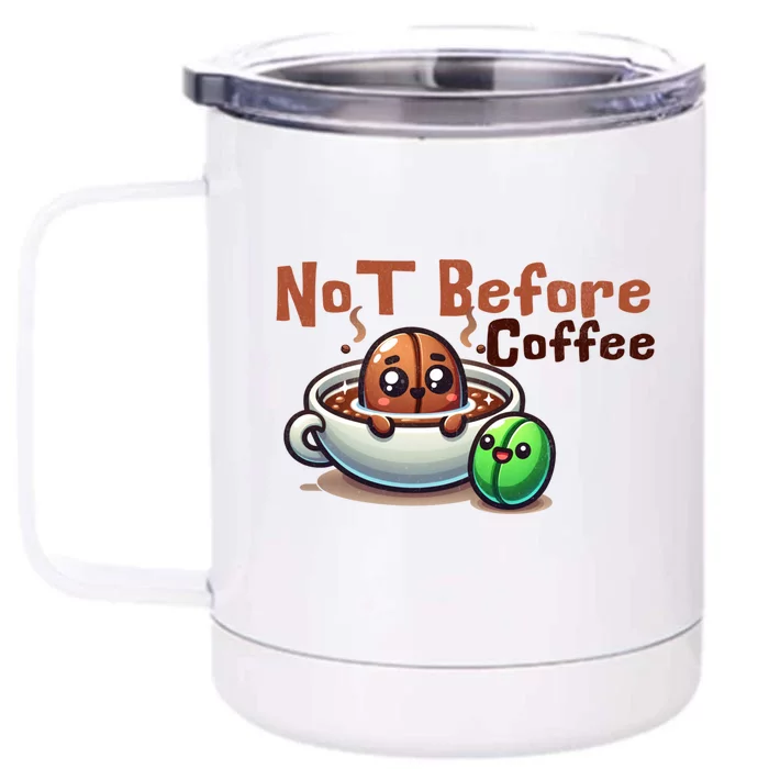 Not Before Coffee Green Bean Roasted Bean Gift Front & Back 12oz Stainless Steel Tumbler Cup