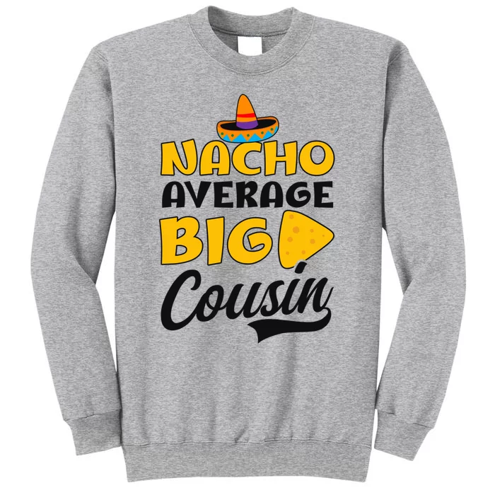 Nacho Big Cousin Design Cousin Crew Gift Tall Sweatshirt