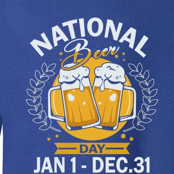 National Beer Day Jan 01 To Dec 31 Funny Gift Toddler Sweatshirt