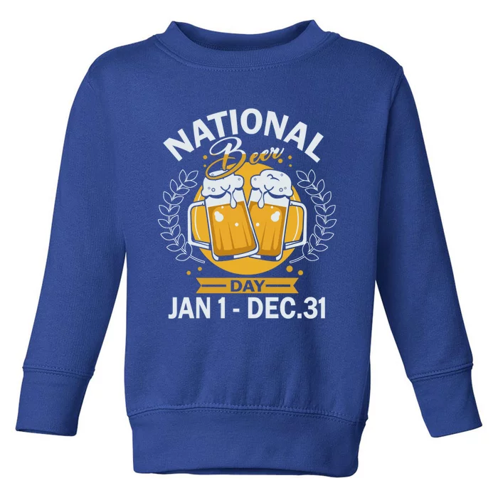 National Beer Day Jan 01 To Dec 31 Funny Gift Toddler Sweatshirt